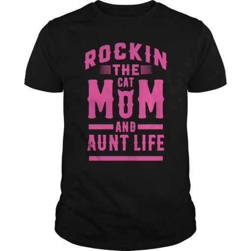 Rockin The Cat Mom And Aunt Life Cats Lover T-Shirt