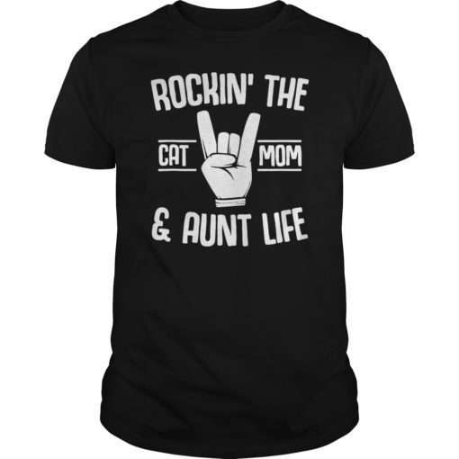 Rockin' The Cat Mom And Aunt Life Gift Tee Shirt