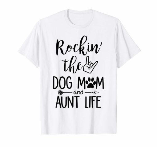 Rockin' The Dog Mom and Aunt Life Dog Lovers T-shirt