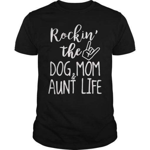 Rockin' the Dog Mom & Aunt Life Shirt T-Shirt