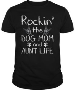 Rockin' the Dog Mom and Aunt Life Unisex Shirt