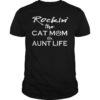 Rockin’ The Cat Mom And Aunt Life Shirt