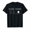 Same Crime Different Time T-Shirt