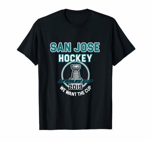 San Jose Hockey 2019 We Want The Cup Playoffs T-Shirt