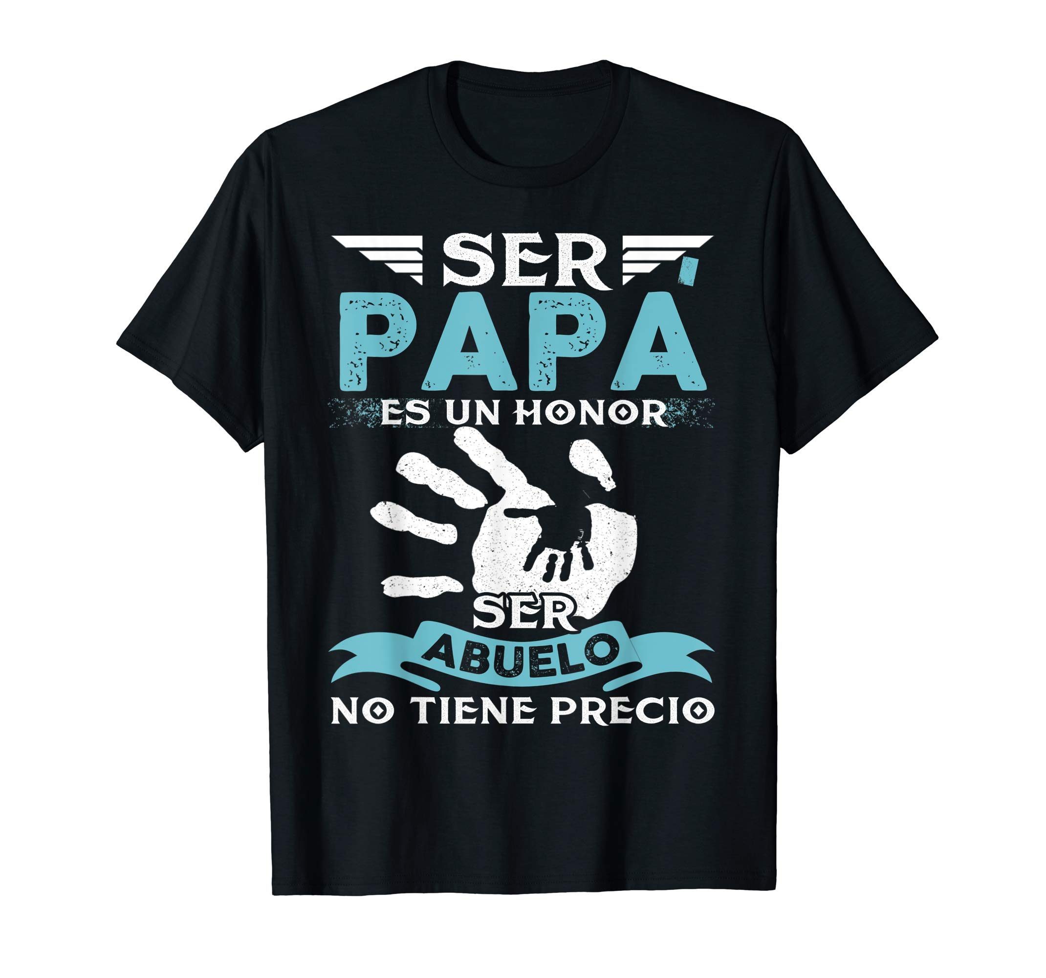 Ser Papa Es Un Honor Ser Abuelo No Tiene Precio T-Shirt dad ...