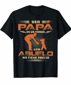 Ser Papa Es Un Honor Ser Abuelo No Tiene Precio TShirt