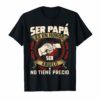 Ser Papa Es Un Honor Ser Abuelo No Tiene Precio Tee Shirt