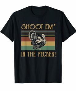 Shoot Em In The Pecker Turkey Hunting Legend Hunter T-Shirt