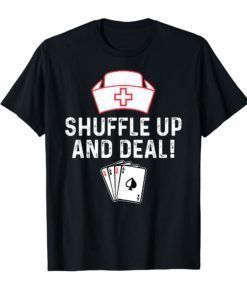 Shuffle Up and Deal Poker T-Shirt Funny Nurse Playing Cards