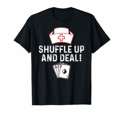Shuffle Up and Deal Poker T-Shirt Funny Nurse Playing Cards