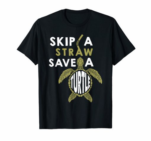 Skip A Straw Save A Turtle T-Shirt Save Turtles Shirt