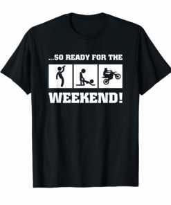 So Ready For The Weekend t shirt Motorcycle Gift Tees