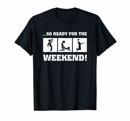 So ready for the weekend t-shirt Basketball Tees