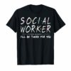 Social Worker I'll Be There For You T-Shirt Social Work gift