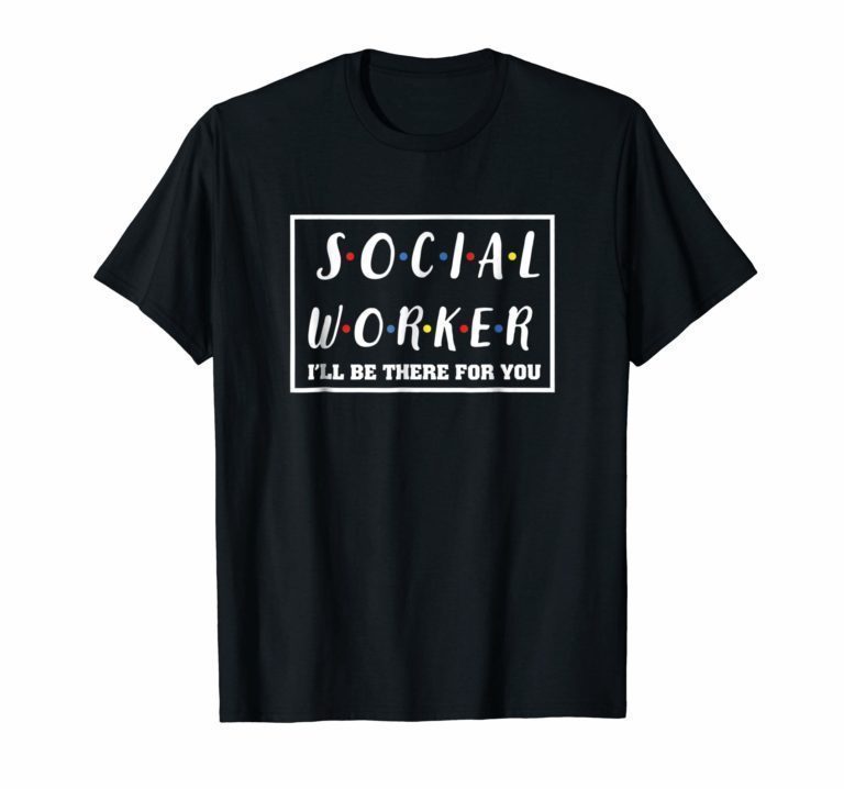 Social Worker I'll Be There You T-shirt Social Worker Tshirt ...