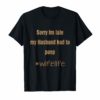 Sorry Im Late My Husband Had To Poop Wifelife Funny T-Shirts