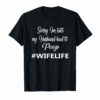 Sorry I'm late my Husband had to poop Wife life shirts
