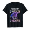 Sorry My Dragon Ate Your Unicorn Funny Shirt Gift T Shirt