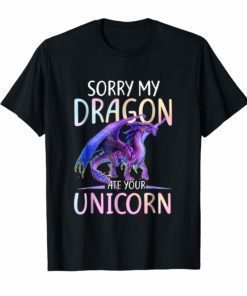 Sorry My Dragon Ate Your Unicorn Funny Shirt Gift T Shirt
