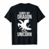 Sorry My Dragon Ate Your Unicorn T-Shirt Funny Dragon Gift