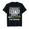 Straight Outta Shape But Bitch I'm Tryin LGBT gift for women Shirt