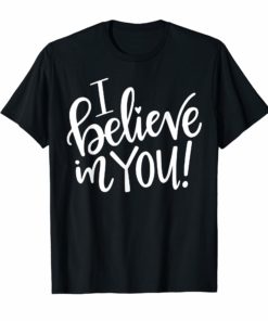 Teacher Testing Day Shirt - I Believe In You - Teacher Gift