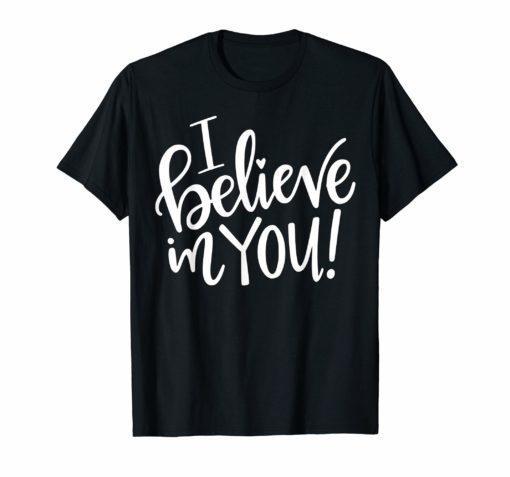 Teacher Testing Day Shirt - I Believe In You - Teacher Gift