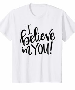 Teacher Testing Day T-Shirt, I Believe In You Gift Teacher