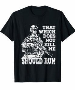 That Which Does Not Kill Me Should Run Tee Shirts