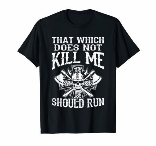 That Which Doesn't Kill Me Should Run Viking Pride Shirt