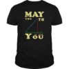 The 4th of May Be With You Shirt