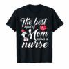 The Best Kind Of Mom Raises A Nurse Mother's Day Gift Tshirt