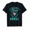 The Best Kind Of Mom Raises A Nurse T Shirt Nursing Mom Tee