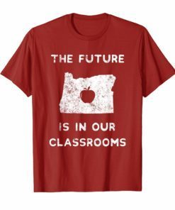 The Future Is In Our Classrooms Red For Ed T-Shirt Oregon