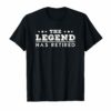The Legend Has Retired T-Shirt Funny Retirement Gift