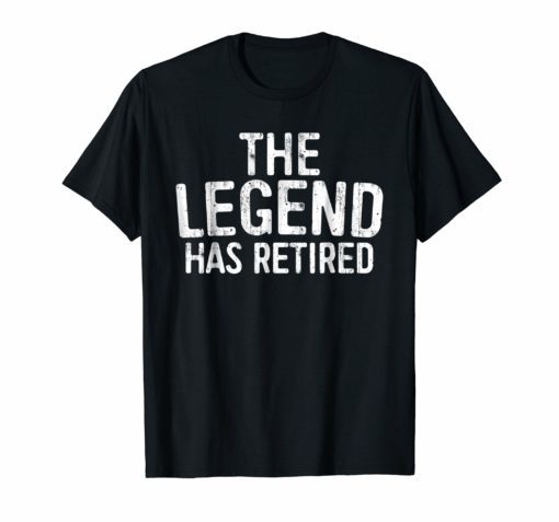 The Legend Has Retired T-Shirt Retirement Support Gift Shirt