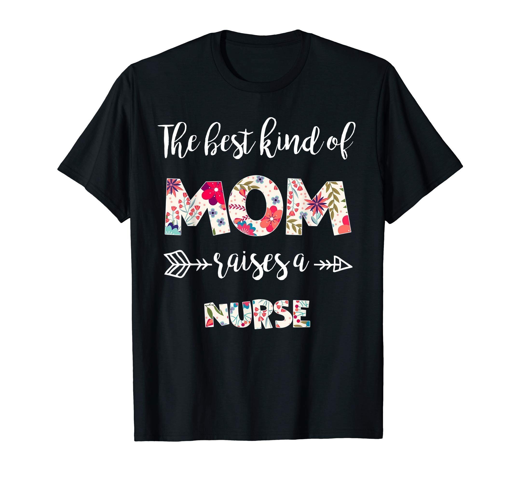 The best kind of Mom raise a nurse Tshirt Gift for Mother ...