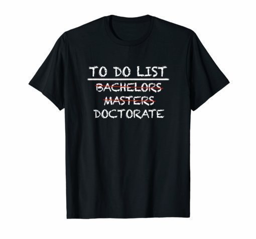 To Do List Doctorate Bachelors Graduation Checklist T Shirt