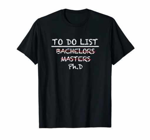 To Do List Ph.D Bachelors Graduation Checklist TShirts