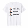 Trump More Jobs Obama No Jobs Clinton Blow jobs TShirt