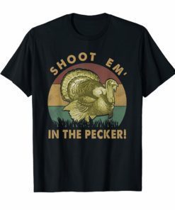 Turkey Hunting Legend Hunter T-Shirt Shoot Em In The Pecker