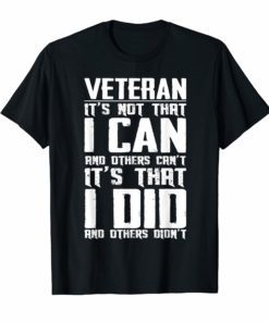 Veteran It's Not That I Can And Others Can't T-Shirt