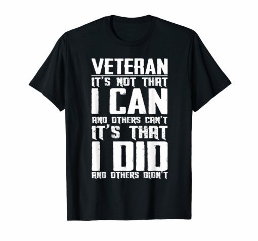 Veteran It's Not That I Can And Others Can't T-Shirt
