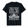 Viking Nordic That Which Does Not Kill Me Should Run T Shirt
