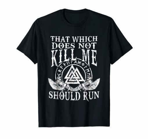 Viking Nordic That Which Does Not Kill Me Should Run T Shirt