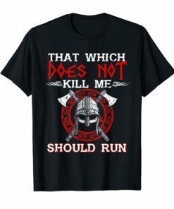 Viking Nordic That Which Does Not Kill Me Should Run T Shirts