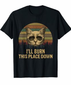 Vintage Cat Dad Ever T-Shirt I'll Burn This Place Down