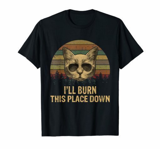 Vintage Cat Dad Ever T-Shirt I'll Burn This Place Down