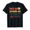 Vintage Hair Up Scrubs On Time To Play Cards Nurselife Shirt