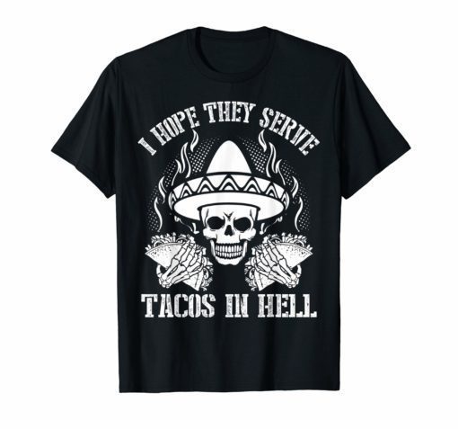 Vintage I Hope They Serve Tacos In Hell Skull Funny T-shirt